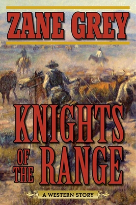 Knights of the Range: A Western Story - Zane Grey