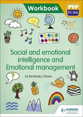 Social and Emotional Intelligence and Emotional Management: Pyp ATL Skills Workbook - Kimberley O'brien