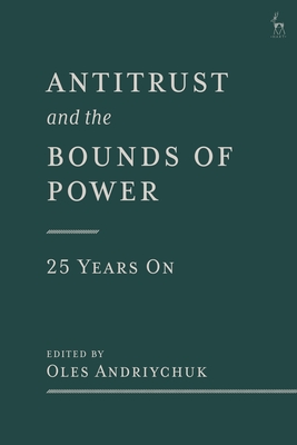Antitrust and the Bounds of Power - 25 Years On - Oles Andriychuk