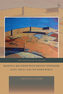 Rightful Relations with Distant Strangers: Kant, the Eu, and the Wider World - Aravind Ganesh