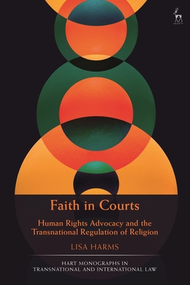 Faith in Courts: Human Rights Advocacy and the Transnational Regulation of Religion - Lisa Harms