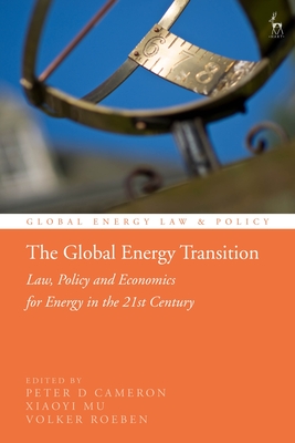 The Global Energy Transition: Law, Policy and Economics for Energy in the 21st Century - Peter D. Cameron