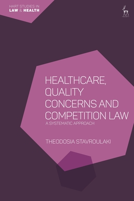 Healthcare, Quality Concerns and Competition Law: A Systematic Approach - Theodosia Stavroulaki