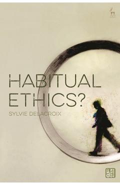 Habitual Ethics? - Sylvie Delacroix 