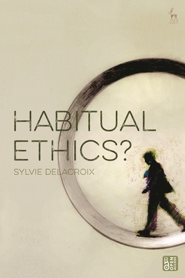 Habitual Ethics? - Sylvie Delacroix