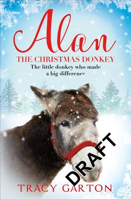 Alan the Christmas Donkey: The Little Donkey Who Made a Big Difference - Tracy Garton