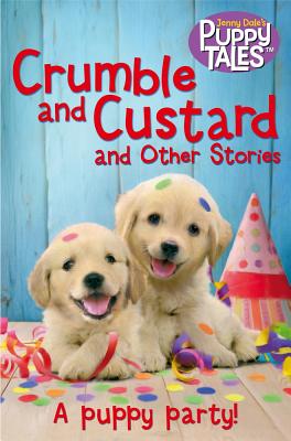 Crumble and Custard and Other Stories: A Puppy Party - Jenny Dale