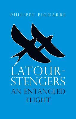 Latour-Stengers: An Entangled Flight - Philippe Pignarre