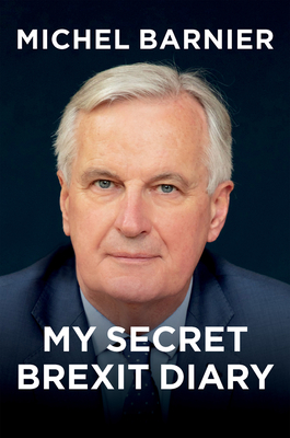 My Secret Brexit Diary: A Glorious Illusion - Michel Barnier