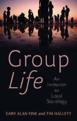 Group Life: An Invitation to Local Sociology - Gary Alan Fine