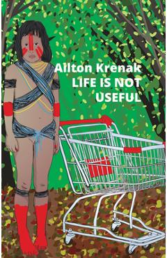 Poza produsului Life Is Not Useful - Ailton Krenak