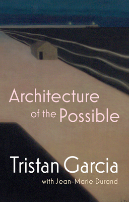 Architecture of the Possible - Tristan Garcia