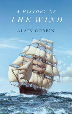 A History of the Wind - Alain Corbin