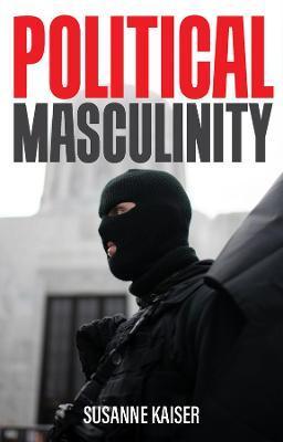 Political Masculinity: How Incels, Fundamentalists and Authoritarians Mobilise for Patriarchy - Susanne Kaiser