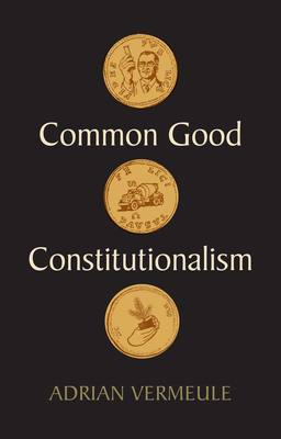 Common Good Constitutionalism - Adrian Vermeule