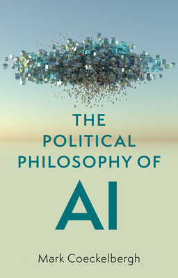 Political Philosophy of AI: An Introduction - Mark Coeckelbergh