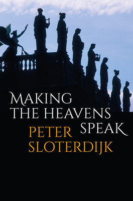 Making the Heavens Speak: Religion as Poetry - Peter Sloterdijk