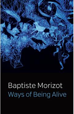 Coperta cărții 'Ways of Being Alive - Baptiste Morizot'