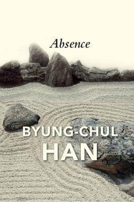 Absence: On the Culture and Philosophy of the Far East - Byung-chul Han