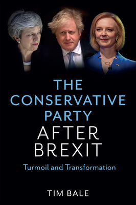 The Conservative Party After Brexit: Turmoil and Transformation - Tim Bale