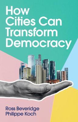 How Cities Can Transform Democracy - Ross Beveridge