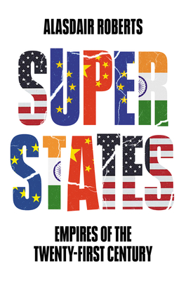 Superstates: Empires of the Twenty-First Century - Alasdair Roberts