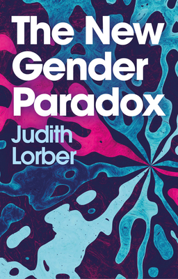 The New Gender Paradox: Fragmentation and Persistence of the Binary - Judith Lorber