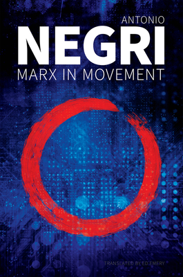 Marx in Movement: Operaismo in Context - Antonio Negri