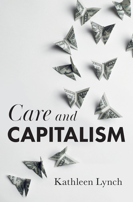 Care and Capitalism - Kathleen Lynch