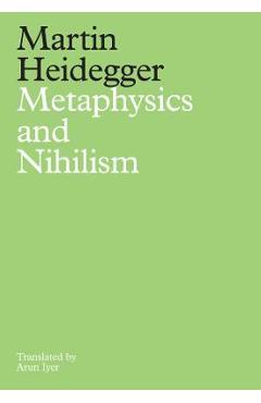 Coperta cărții Metaphysics and Nihilism: 1 - The Overcoming of Metaphysics 2 - The Essence of Nihilism - Martin Heidegger