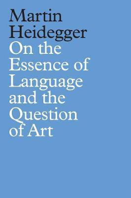 On the Essence of Language and the Question of Art - Martin Heidegger