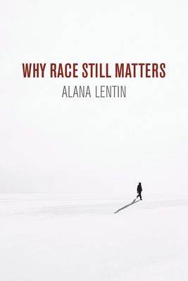 Why Race Still Matters - Alana Lentin