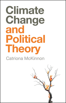 Climate Change and Political Theory - Catriona Mckinnon