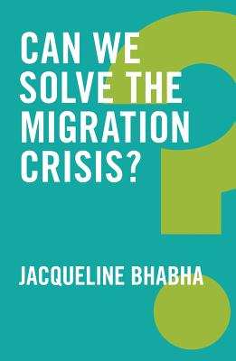 Can We Solve the Migration Crisis? - Jacqueline Bhabha