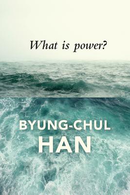 What Is Power? - Byung-chul Han