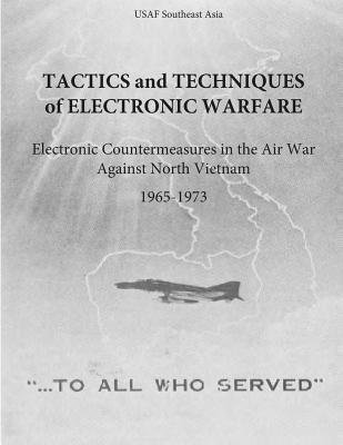 Tactics and Techniques of Electronic Warfare: Electronic Countermeasures in the Air War Against North Vietnam, 1965-1973 - Office Of Air Force History And U. S. Ai