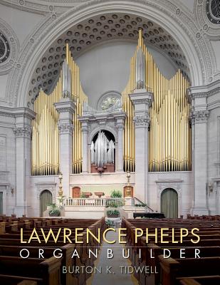 Lawrence Phelps: Organbuilder - Len Levasseur
