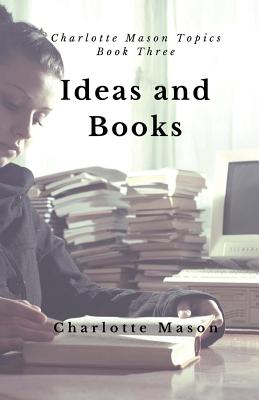 Ideas and Books: The Means of Education - Charlotte M. Mason