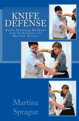 Knife Defense (Five Books in One): Knife Training Methods and Techniques for Martial Artists - Martina Sprague
