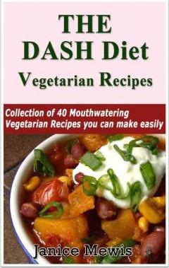 The DASH Diet Vegetarian: Low-Sodium, Low-Fat Recipes to Promote Weight Loss, Lo - Janice Mewis