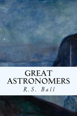 Great Astronomers - R. S. Ball