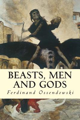 Beasts, Men and Gods - Ferdinand Ossendowski