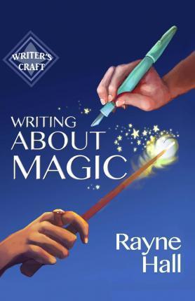 Writing About Magic - Rayne Hall