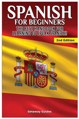 Spanish for Beginners: The best handbook for learning to speak Spanish! - Getaway Guides