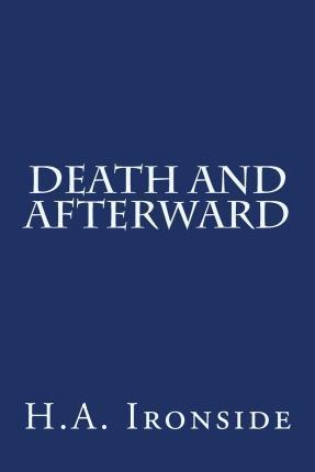 Death And Afterward - H. A. Ironside