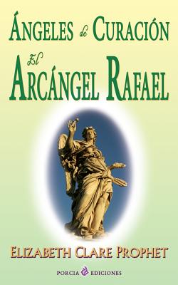 Angeles de curacion. El Arcangel Rafael - Elizabeth Clare Prophet