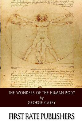 The Wonders of the Human Body - George Carey
