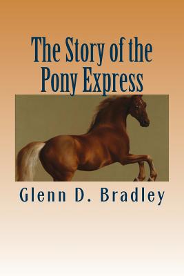 The Story of the Pony Express - Glenn D. Bradley