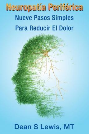 Neuropatia Periferica: Nueve Pasos Simples Para Reducir El Dolor - Dean S. Lewis