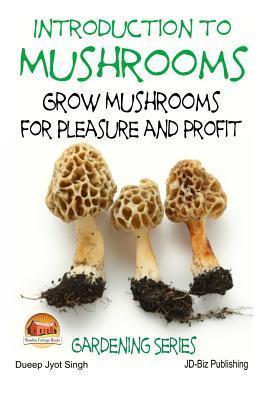 Introduction to Mushrooms - Grow Mushrooms for Pleasure and Profit - John Davidson